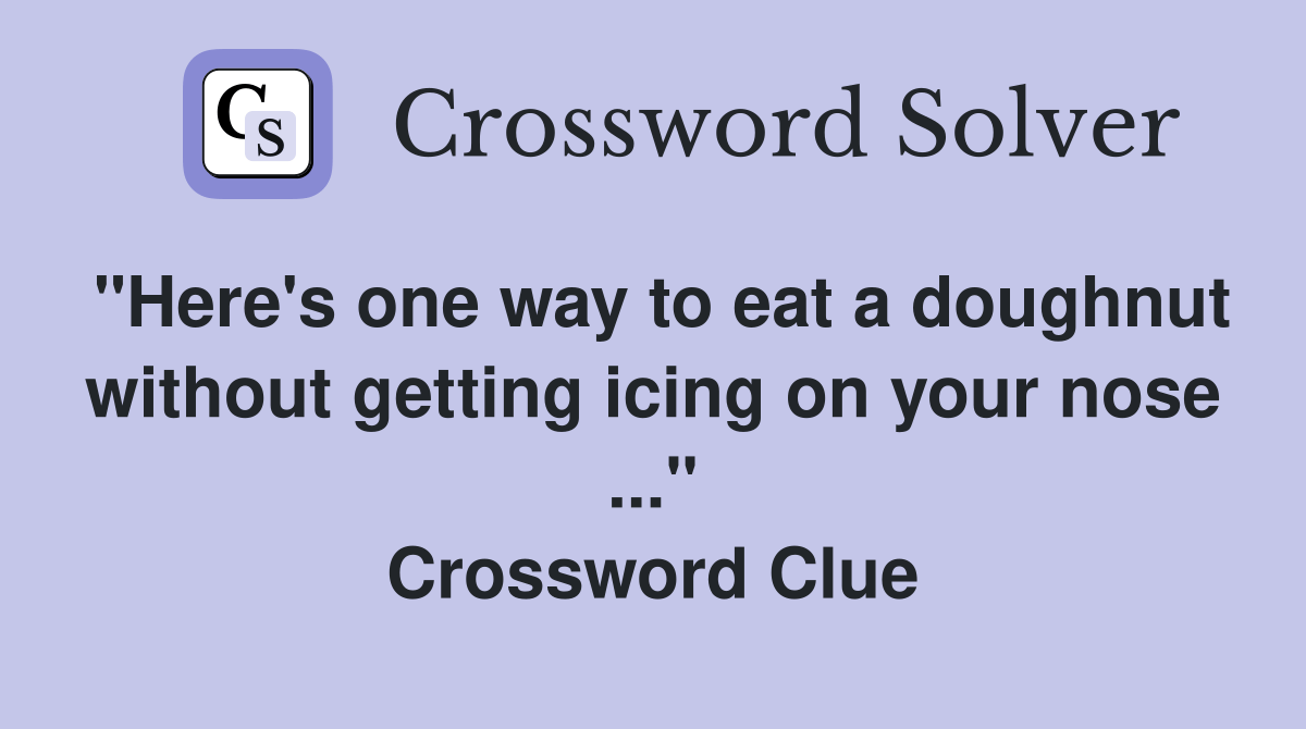 "Here's one way to eat a doughnut without getting icing on your nose